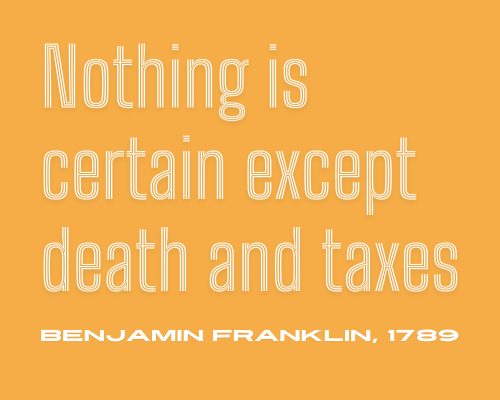 ‘Nothing is certain except death and taxes’ 'Nothing is certain except death and taxes'